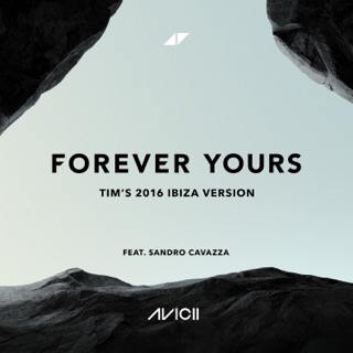 کاور آهنگ Forever Yours (Tim’s 2016 Ibiza Version) از Avicii & Sandro Cavazza