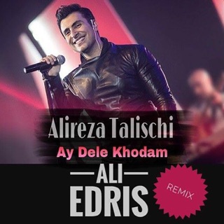کاور آهنگ Ay Dele Khodam (Ali Edris Remix) از Alireza Talischi