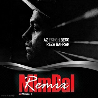 کاور آهنگ Az Eshgh Bego (Remix) از Reza Bahram